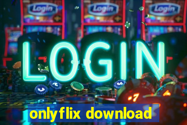 onlyflix download